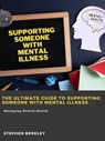 The Ultimate Guide to Supporting Someone with Mental Illness: Managing Mental Health - Stephen Berkley - 9783986477073