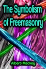 The Symbolism of Freemasonry - Albert Mackey - 9783986477141