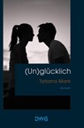 (Un)glücklich - Tatjana Mark - 9783986500269