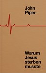 Warum Jesus sterben musste - John Piper - 9783986653613