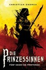 Die Prinzessinnen: Fünf gegen die Finsternis - Christian Endres - 9783986663063