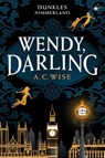 Wendy, Darling - Dunkles Nimmerland (mit gestaltetem Farbschnitt) - A. C. Wise - 9783986664596