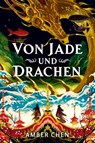 Von Jade und Drachen (Der Sturz des Drachen 1): Silkpunk-Fantasy mit höfischen Intrigen – Mulan trifft auf Iron Widow - Amber Chen - 9783986666644