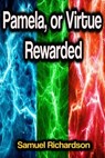 Pamela, or Virtue Rewarded - Samuel Richardson - 9783986775087