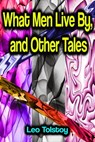 What Men Live By, and Other Tales - Leo Tolstoy - 9783986779443