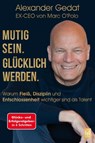 Mutig sein. Glücklich werden. - Alexander Gedat - 9783986790110