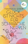 Glück ist nichts für schwache Nerven - Theresia Graw - 9783986908461