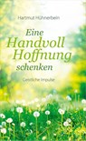Eine Handvoll Hoffnung schenken - Hartmut Hühnerbein - 9783986951078