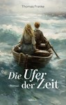 Die Ufer der Zeit - Thomas Franke - 9783986951351