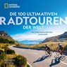 Die 100 ultimativen Radtouren der Welt - Roff Smith ; Kate Courtney - 9783987010538