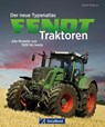 Der neue Typenatlas Fendt Traktoren - Albert Mößmer - 9783987020643