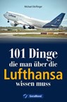 101 Dinge, die man über die Lufthansa wissen muss - Michael Dörflinger - 9783987020919