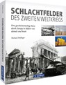Schlachtfelder des Zweiten Weltkriegs - Michael Dörflinger - 9783987021206