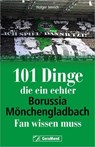 101 Dinge, die ein echter Borussia-Mönchengladbach-Fan wissen muss - Holger Jenrich - 9783987021404