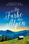 Die Farbe der Alpen - Christina Wermescher - 9783987072161