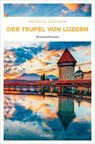 Der Teufel von Luzern - Patrick Greiner - 9783987072550