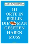 111 Orte in Berlin, die man gesehen haben muss - Lucia Jay von Seldeneck ; Carolin Huder ; Verena Eidel - 9783987072796