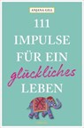 111 Impulse für ein glückliches Leben - Anjana Gill - 9783987072888