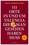 111 Orte in und um Valencia, die man gesehen haben muss - Daniel Izquierdo-Hänni - 9783987073946