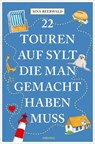 22 Touren auf Sylt, die man gemacht haben muss - Sina Beerwald - 9783987073960