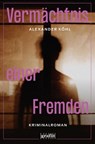 Vermächtnis einer Fremden - Alexander Köhl - 9783987080104
