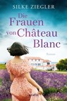 Die Frauen von Château Blanc - Silke Ziegler - 9783987080210