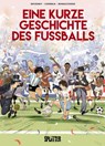 Eine kurze Geschichte des Fußballs - Jean-Christophe Deveney ; Mickaël Correia - 9783987213335