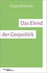 Das Elend der Geopolitik - Klaus Schlichte - 9783987221040