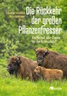 Die Rückkehr der großen Pflanzenfresser - Sebastian Brackhane ; Klaus Hackländer - 9783987260315