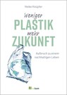 Weniger Plastik, mehr Zukunft - Heike Knüpfer - 9783987260728