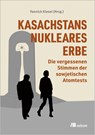 Kasachstans nukleares Erbe - Yannick Kiesel - 9783987261725