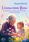 Uromas letzte Reise - Ein Kinderbuch von Geburt und Tod und dem Kreislauf des Lebens - Renate Brecht - 9783987270413