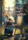 Die unglaubliche Reise des kleinen Hasen in die weite Welt - Ab 4 Jahre - Renate Brecht - 9783987270734