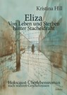 Eliza - Von Leben und Sterben hinter Stacheldraht - Holocaust-Überlebensroman nach wahren Geschehnissen - Kristina Hill - 9783987271601
