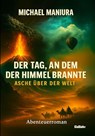 Der Tag, an dem der Himmel brannte - Asche über der Welt - Abenteuerroman - Michael Maniura - 9783987274466