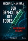 Der Gen-Code des Todes - Mörderische Heilung - Thriller - Michael Maniura - 9783987274602