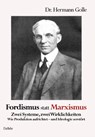Fordismus statt Marxismus - Zwei Systeme, zwei Wirklichkeiten - Wie Produktion aufrichtet - und Ideologie zerstört - Hermann Golle - 9783987274763