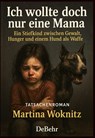 Ich wollte doch nur eine Mama - Ein Stiefkind zwischen Gewalt, Hunger und einem Hund als Waffe - Tatsachenroman - Martina Woknitz - 9783987274992