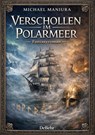 Verschollen im Polarmeer - Fantasyroman - Michael Maniura - 9783987275104