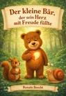 Der kleine Bär, der sein Herz mit Freude füllte - Renate Brecht - 9783987275272