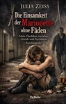 Die Einsamkeit der Marionette ohne Fäden - Mein Überleben zwischen Gewalt und Psychiatrie - Autobiografie - Julia Zeiss - 9783987275333