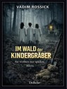 Im Wald der Kindergräber - Psychotriller - Vadim Rossick - 9783987275425