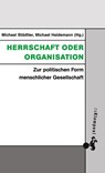 Herrschaft oder Organisation - Michael Städtler ; Michael Heidemann - 9783987370045