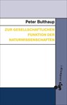 Zur gesellschaftlichen Funktion der Naturwissenschaften - Peter Bulthaup - 9783987370496