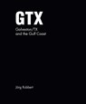 GTX. Galveston/TX and the Gulf Coast - Jörg Rubbert - 9783987412240