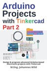 Arduino Projects with Tinkercad Part 2 - M Eng Johannes Wild - 9783987420474