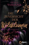 Die Zuversicht der Wildblumen - Micalea Smeltzer - 9783987510601