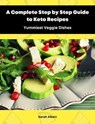 A Complete Step by Step Guide to Keto Recipes: Yummiest Veggie Dishes - Sarah Albert - 9783987560262