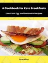 A Cookbook for Keto Breakfasts: Low Carb Egg and Sandwich Recipes - Sarah Albert - 9783987563317