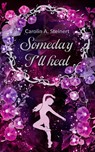 Someday I'll heal - Carolin Steinert - 9783987600142